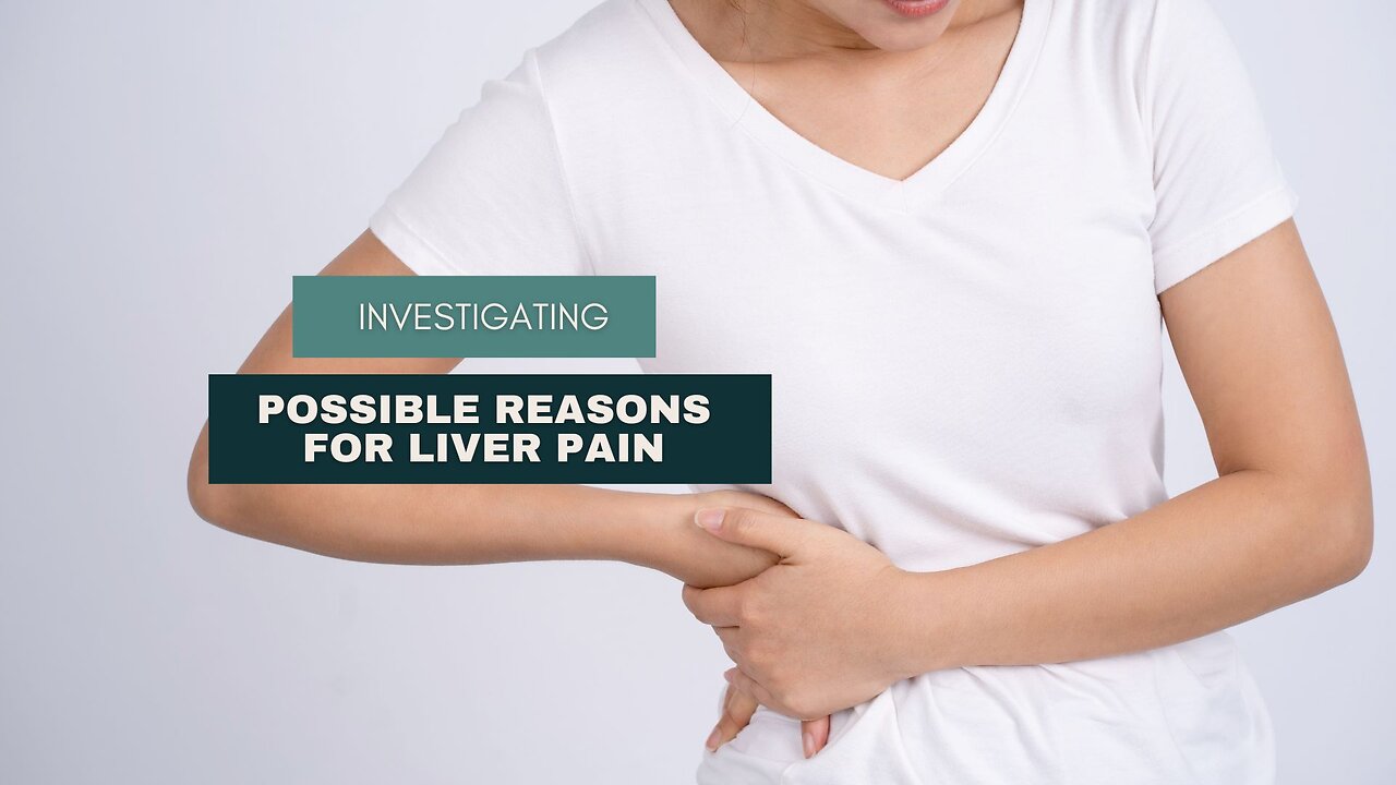 Investigating Possible Reasons for Liver Pain