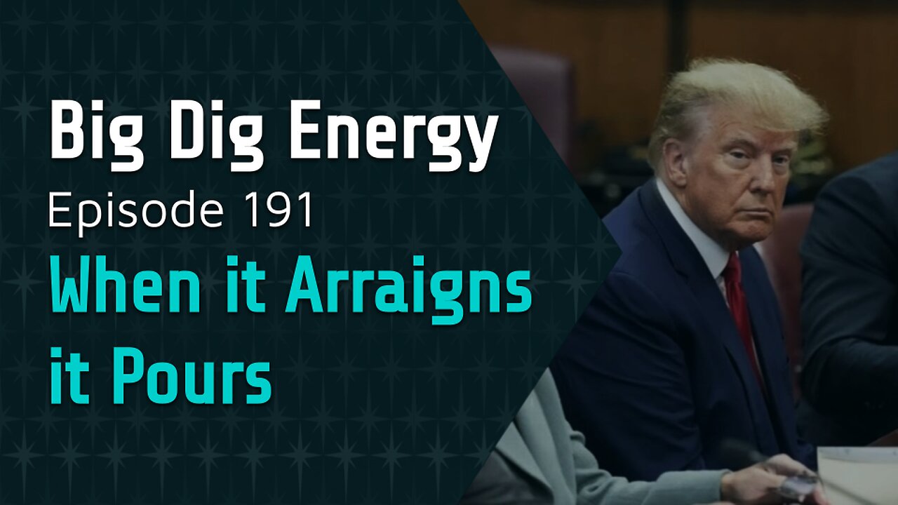 Big Dig Energy Episode 191: When it Arraigns it Pours