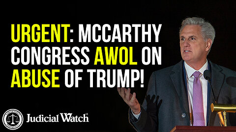 URGENT: McCarthy Congress AWOL On Abuse of Trump!