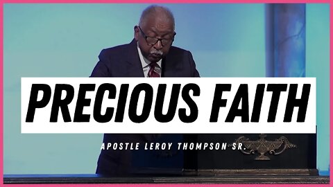 Keep operating in precious faith - Apostle Leroy Thompson Sr.