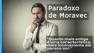 As coisas parecem impossíveis até que você aprenda! Paradoxo de Moravec