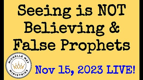 Seeing is NOT Believing & False Prophets