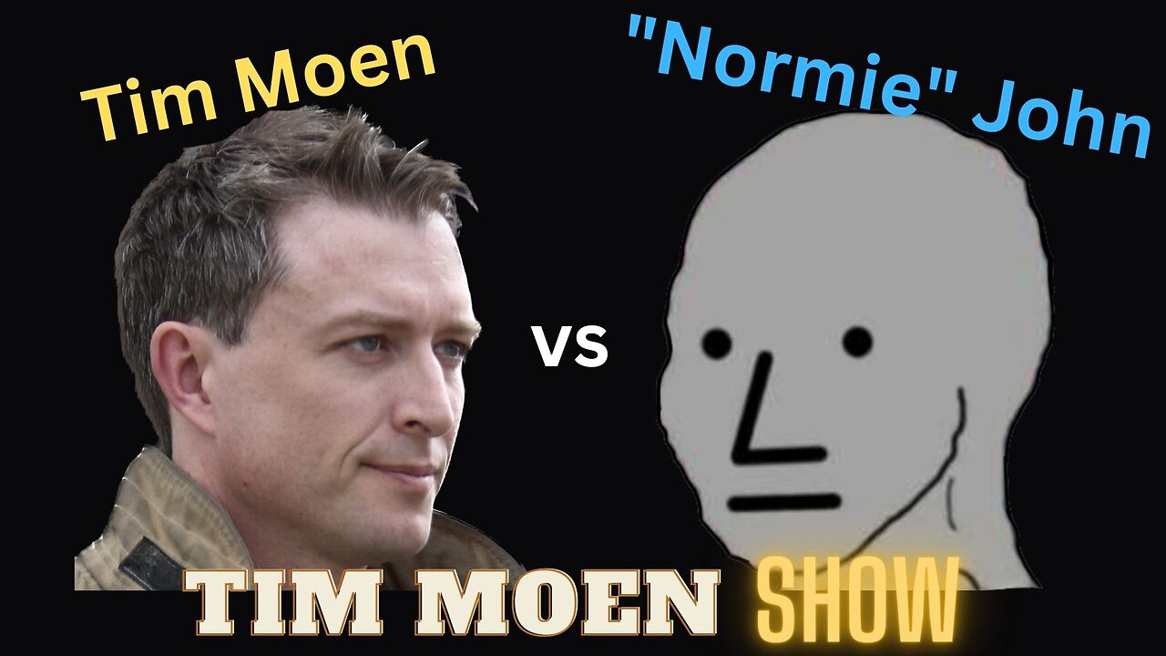 Tim Moen Show Ep. 1 - Debating "Normie" John