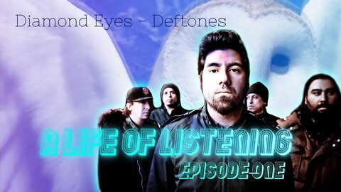 A Life Of Listening #1 | Deftones - Diamond Eyes