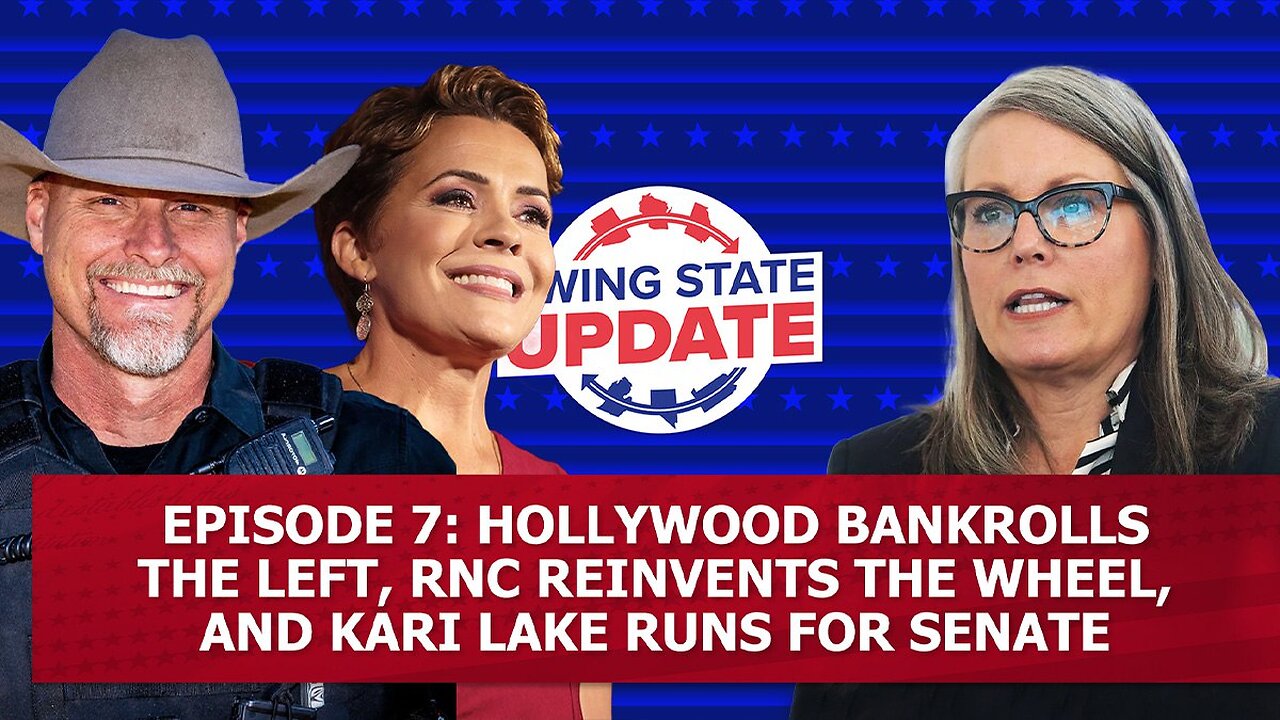 Episode 7: Hollywood Bankrolls the Left, RNC Reinvents the Wheel, and Kari Lake Runs for Senate