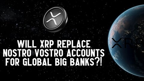 Will XRP Replace Nostro Vostro Accounts For Global Big Banks?!