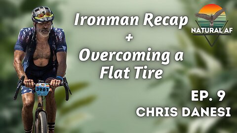 Ep. 9: Chris Danesi | Ironman Recap + Overcoming a Flat Tire