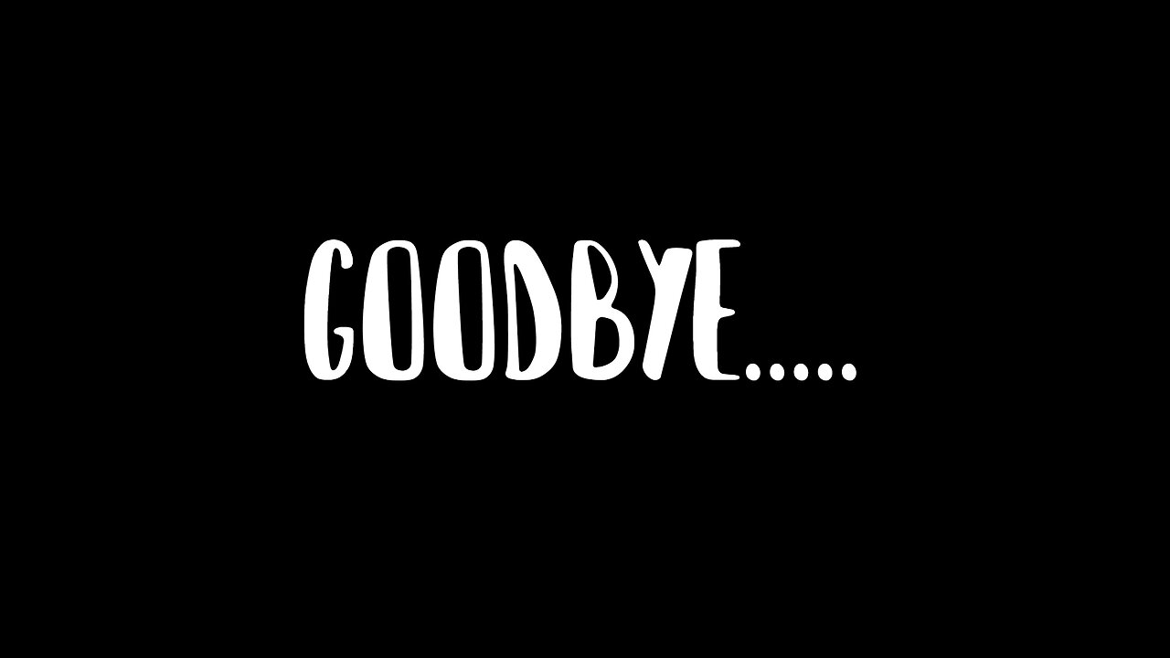 GOODBYE...