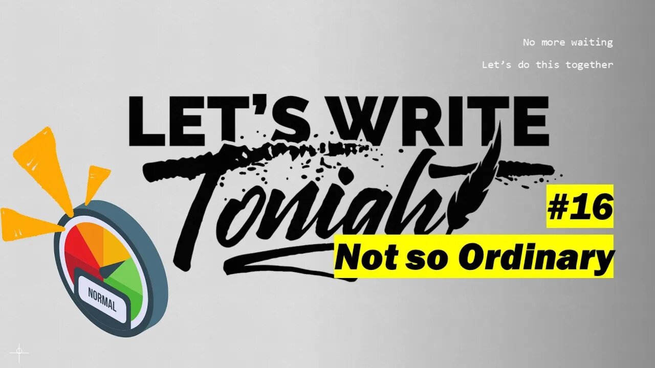 Let's Write Tonight #16 - Not so Ordinary