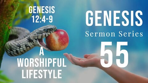 Genesis Sermon Series 55. A WORSHIPFUL LIFESTYLE. Genesis 12:4-9. DR. ANDY WOODS