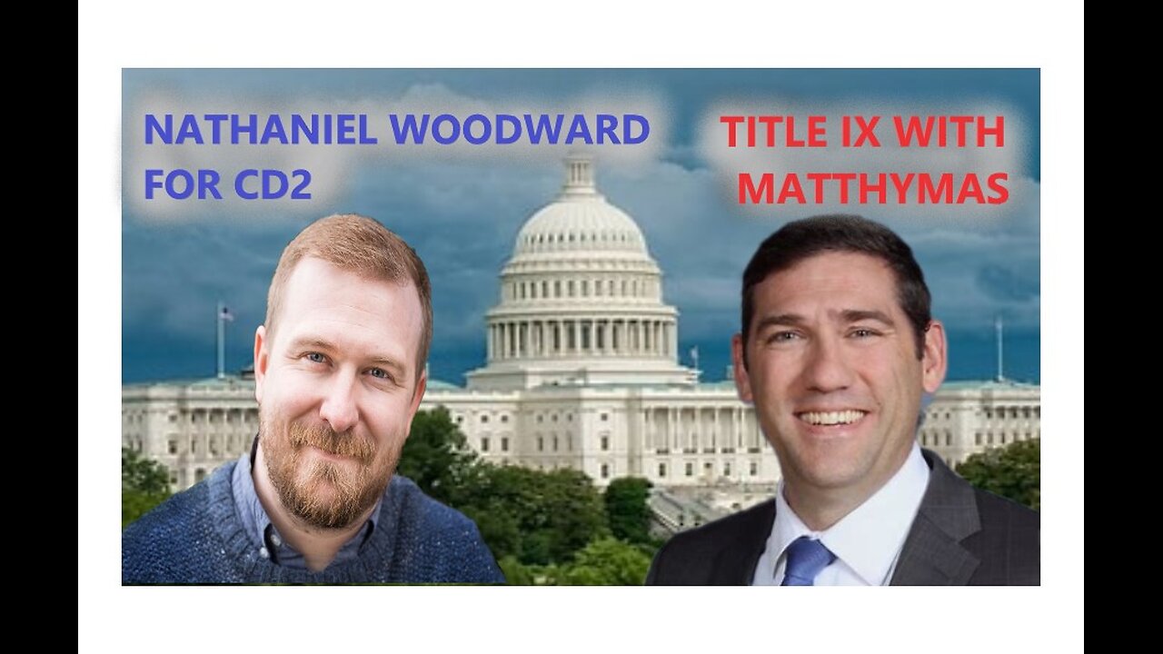 Nathaniel Woodward for CD2 and Matt Hymas on the new Title IX