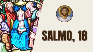 Salmo, 18 - "Narram os céus a glória de Deus, e o firmamento anuncia a obra de suas mãos."