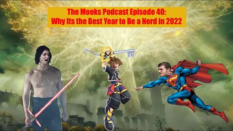 The Mooks Podcast Episode 40: Why Its the Best Year to Be a Nerd in 2022