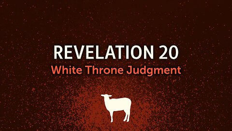 Revelation 20: White Throne Judgment