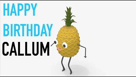 Happy Birthday CALLUM! - PINEAPPLE Birthday Song