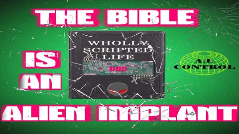 [RE-UPLOAD] THE BIBLE IS AN ALIEN IMPLANT