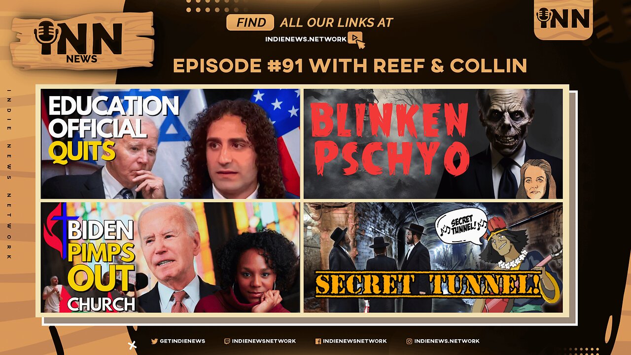 INN News #91 | Education Official QUITS, Blinken PSYCHO, Biden PIMPS OUT Church, SECRET TUNNEL!