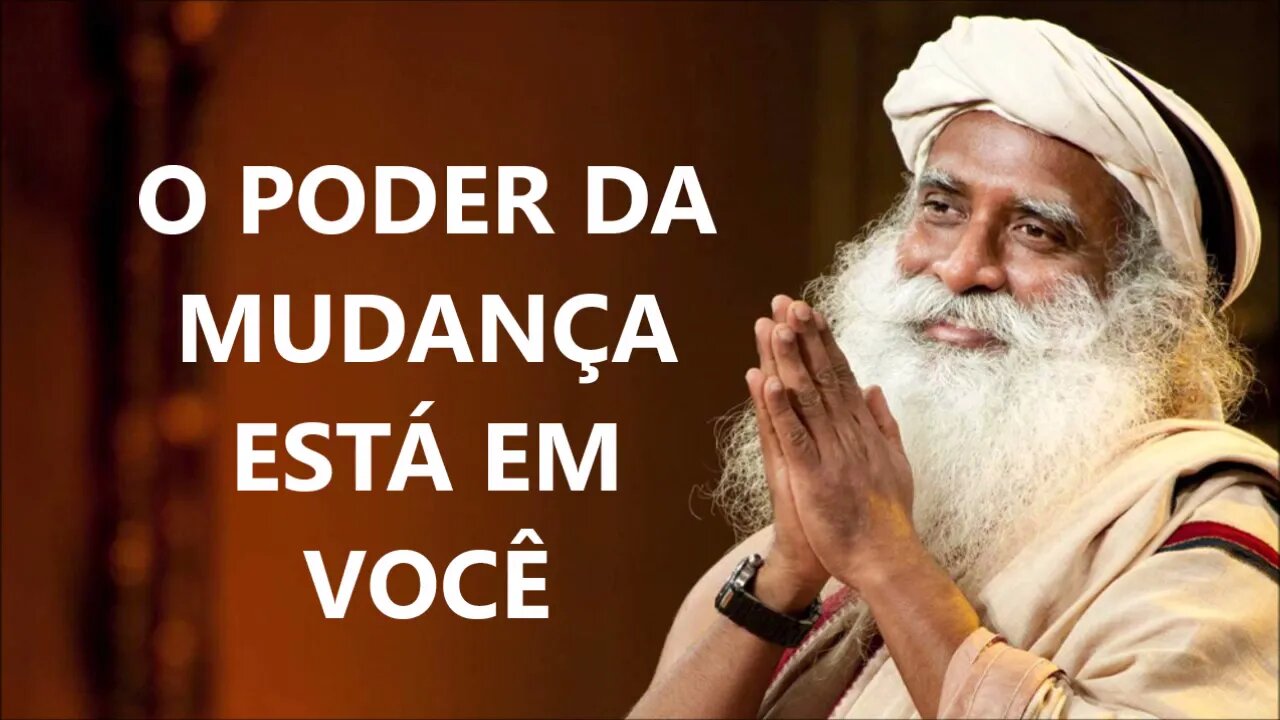 O PODER DA MUDANÇA JÁ ESTÁ EM VOCÊ, SADHGURU, DUBLADO