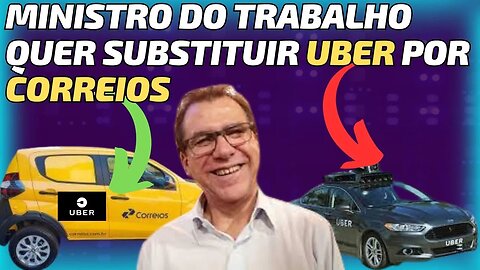 PATÉTICO!!!!!!! MINISTRO DE LULA QUER SUBSTITUIR UBER PELOS CORREIOS.