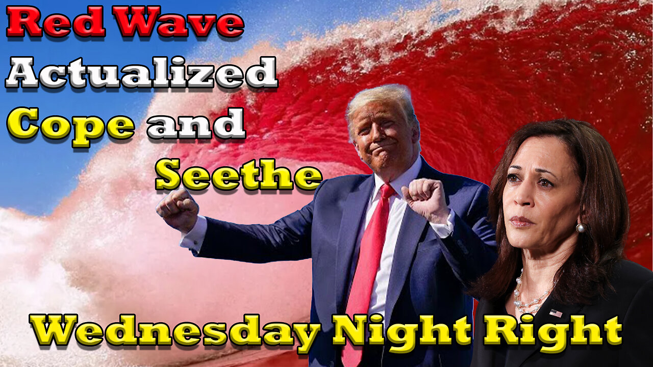 Red Wave Actualized Cope and Seethe - Wednesday Night Right