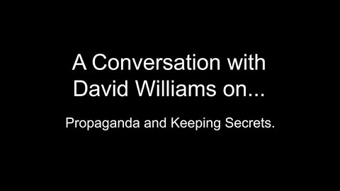 David Williams - Excerpt - Propaganda and Keeping Secrets