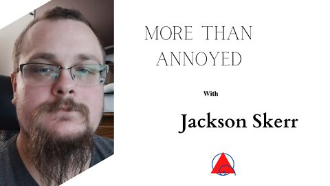 More Than Annoyed With Jackson Skerr: Episode 2