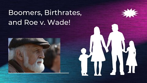 Boomers, Birthrates and Roe v. Wade