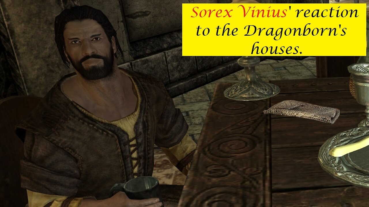 Sorex Vinius' Reaction to the Dragonborn's houses