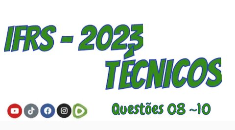 Concurso IFRS 2023 - Técnicos/EM - Questões 08, 09 e 10