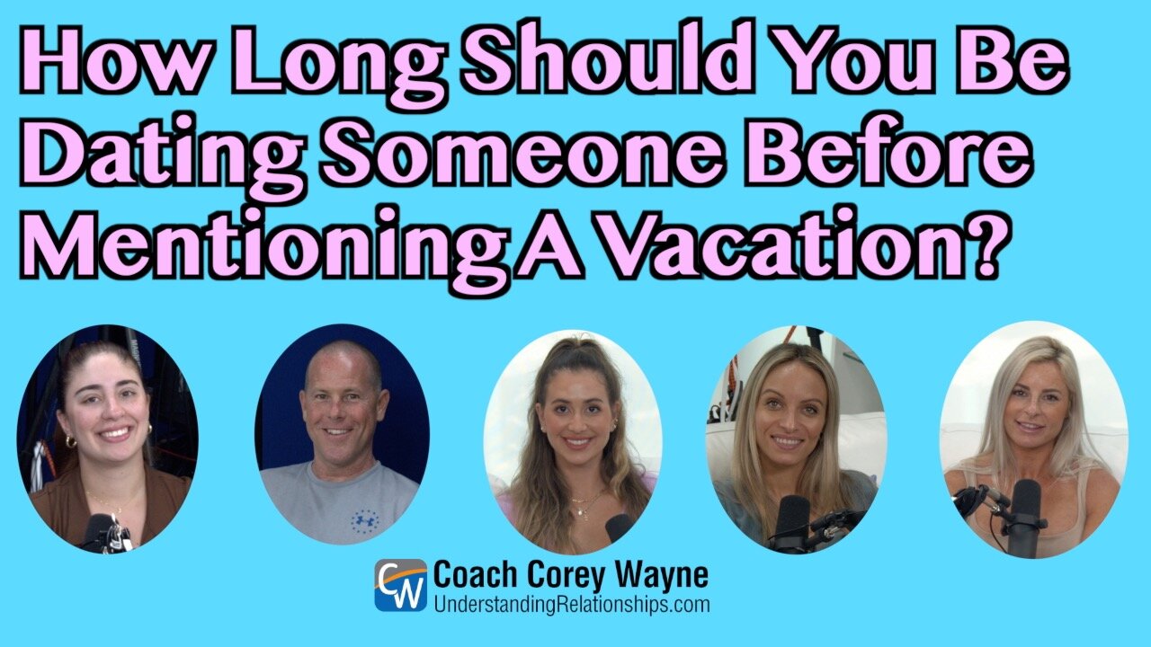 How Long Should You Be Dating Someone Before Mentioning A Vacation?