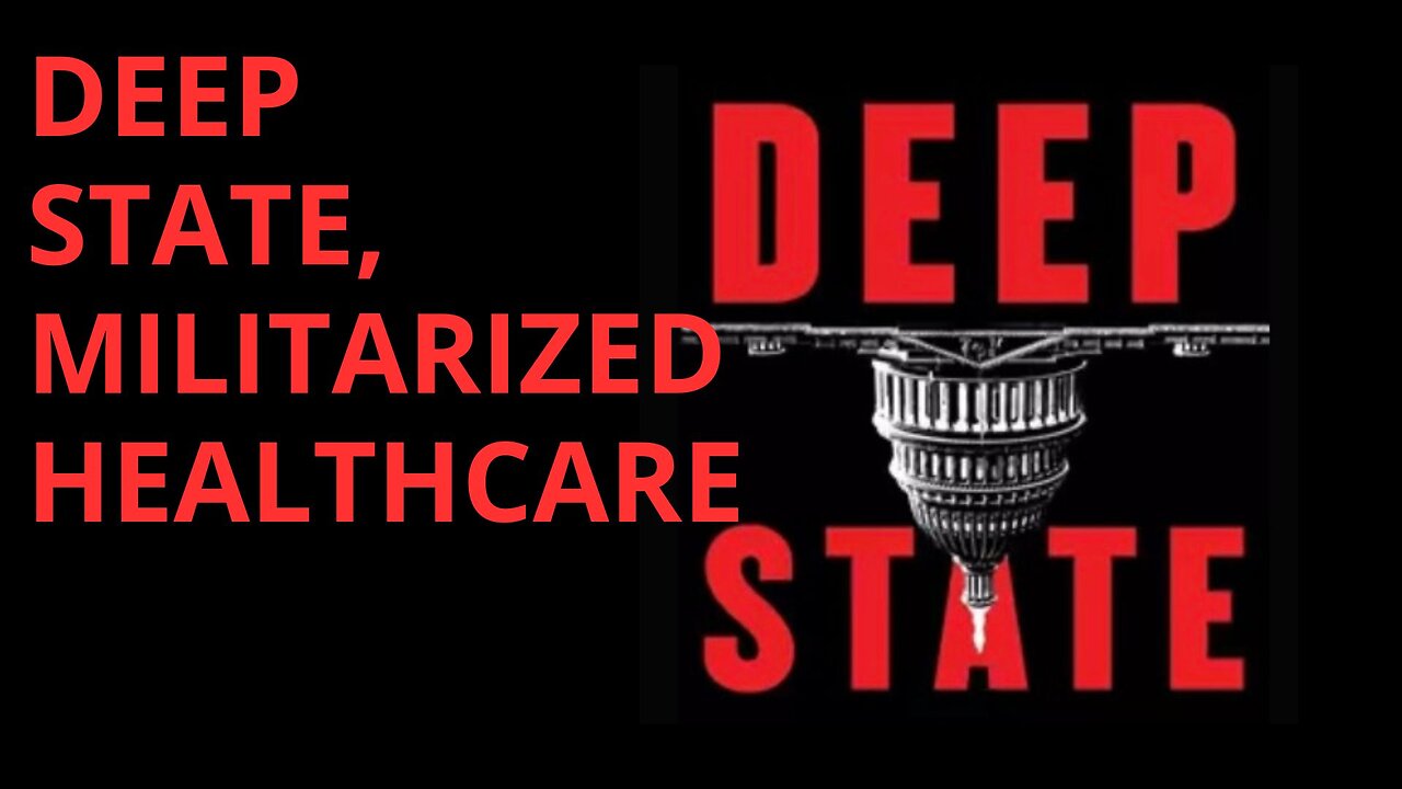 DEEP STATE, MILITARIZED HEALTH CARE