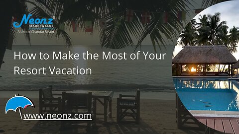 How to Make the Most of Your Resort Vacation