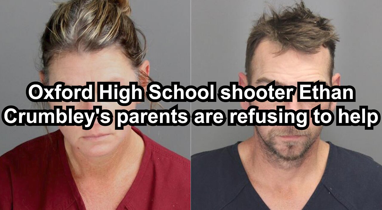 Oxford High School shooter Ethan Crumbley's parents are refusing to help