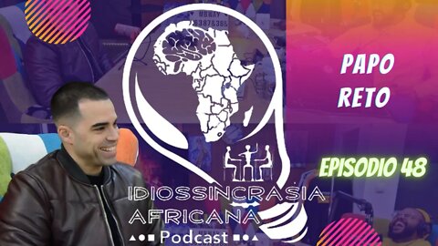 Idiossincrasia Africana EP.048 - Papo Reto (Part. @miguelslb1904)