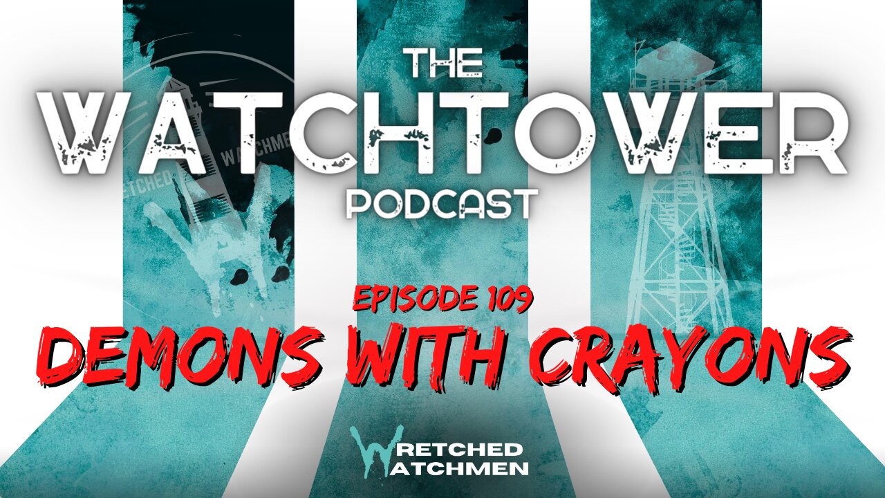 The Watchtower 6/3/23: Demons With Crayons