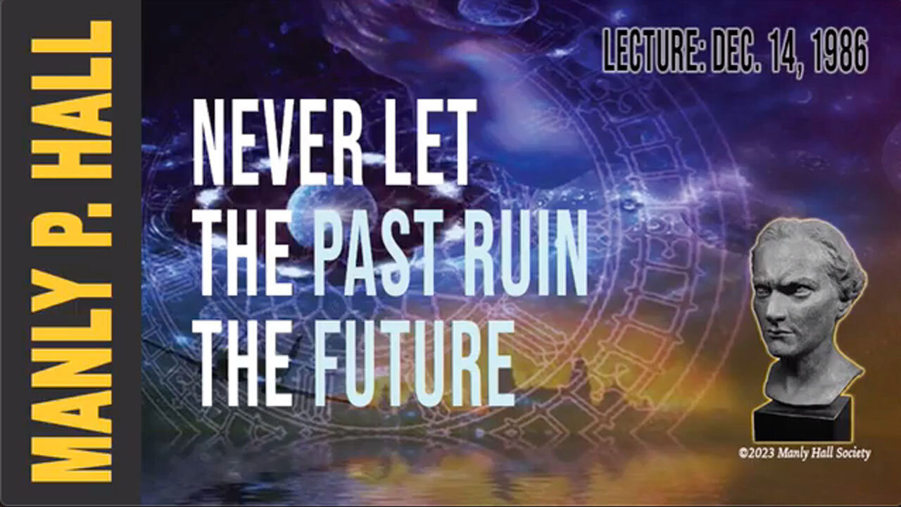 Never Let the Past Ruin the Future - By Manly Palmer Hall