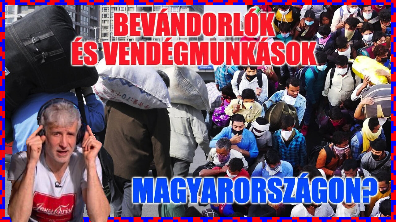 Bevándorlók és vendégmunkások Magyarországon? - Politikai Hobbista 23-12-24/1