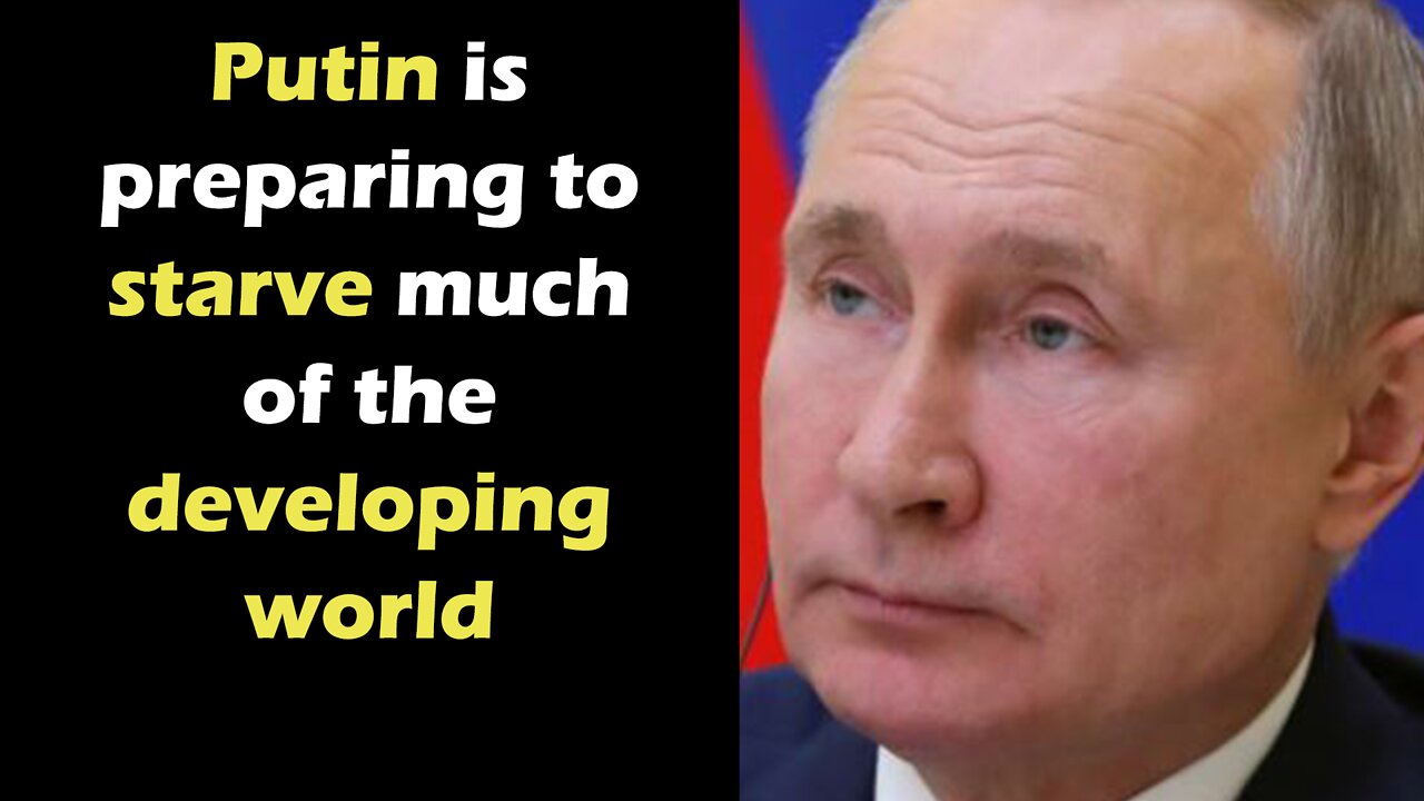 Putin is preparing to starve much of the developing world