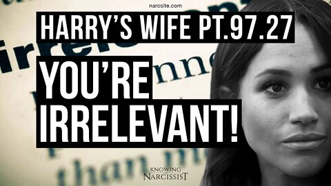 Harry´s Wife Part 97.27 You're Irrelevant (Meghan Markle)