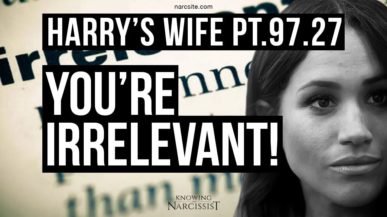 Harry´s Wife Part 97.27 You're Irrelevant (Meghan Markle)