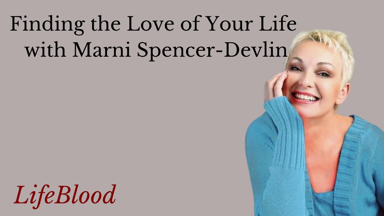 Finding the Love of Your Life with Marni Spencer-Devlin