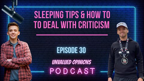 Sleeping Tips & How to Deal with Criticism | Episode 30