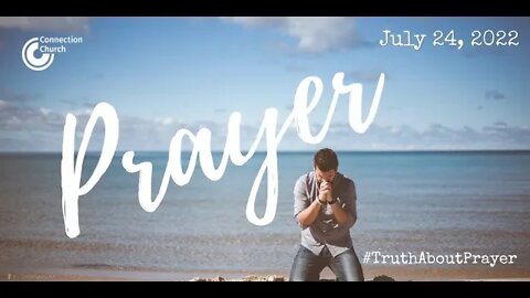 072422 Truth About Prayer