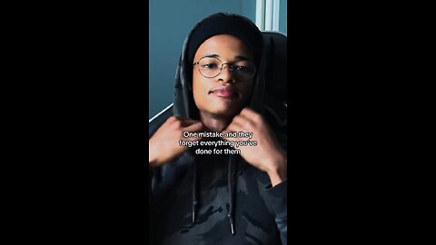 One mistake and they forget everything you’ve done for them