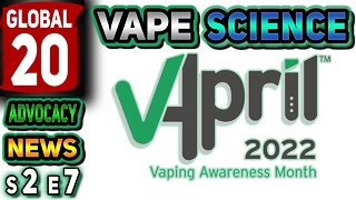 Global 20 Vape Science Advocacy News s2e7