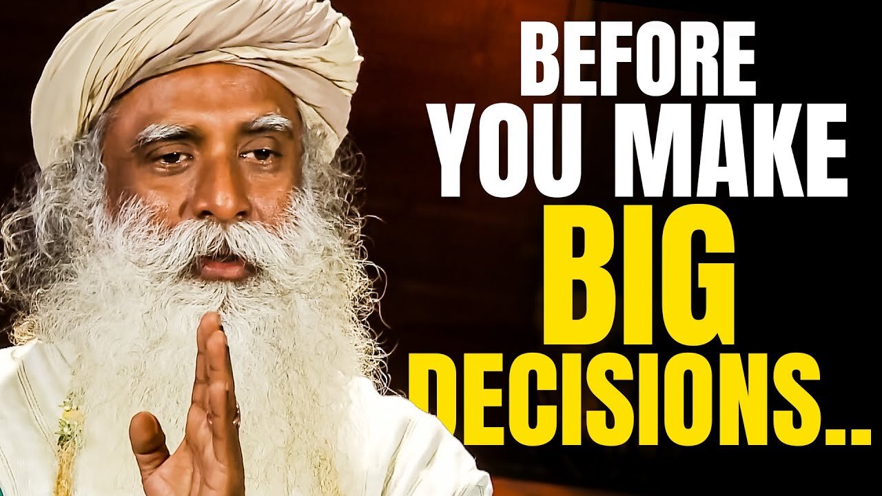 How To Know If You're Taking the Right Decision in Life- - Sadhguru