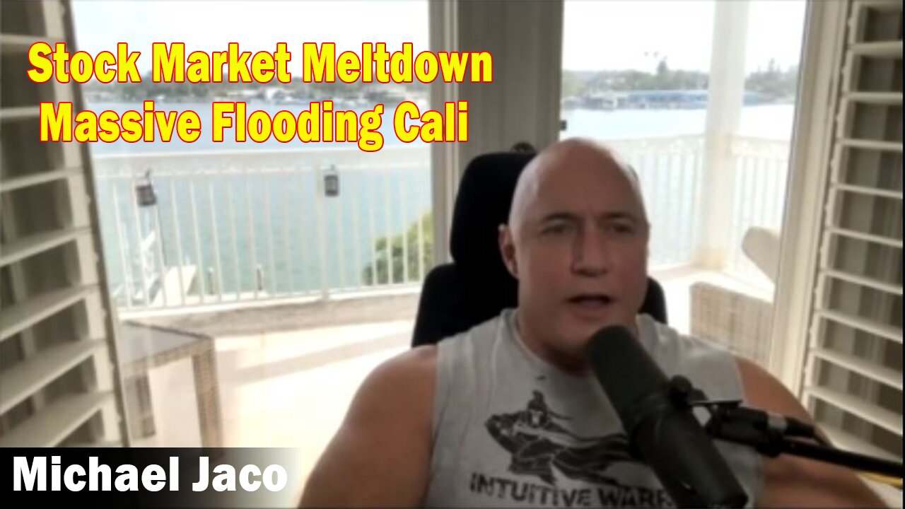 Michael Jaco HUGE Intel 03-13-23 - Stock Market Meltdown, Massive Flooding Cali