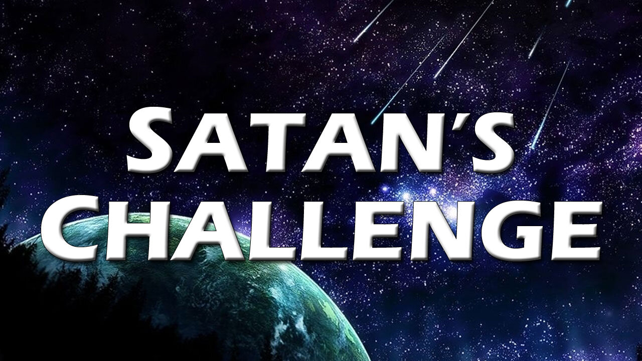 Deception in the End Times Part 8: Satan's Challenge