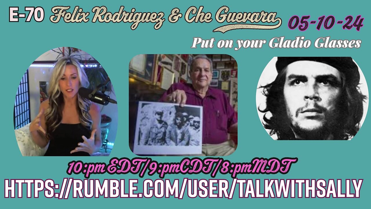 Felix Rodriguez and Che Guevara/Tucker 05-10-24 (10pmEDT/9pmCDT/8pmMDT)