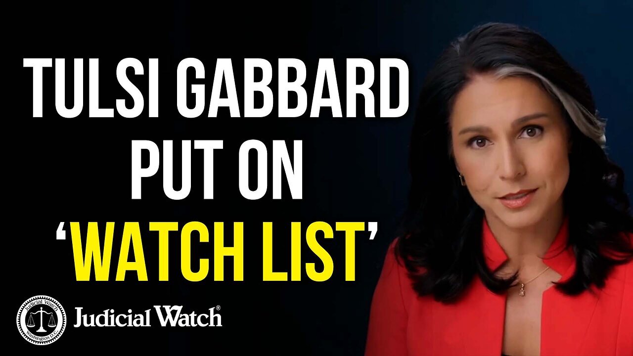 Tulsi Gabbard put on Watch List by Biden Gang – Judicial Watch SUES!